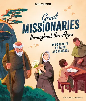 Große Missionare im Laufe der Jahrhunderte: 15 Porträts von Glaube und Mut - Great Missionaries Throughout the Ages: 15 Portraits of Faith and Courage