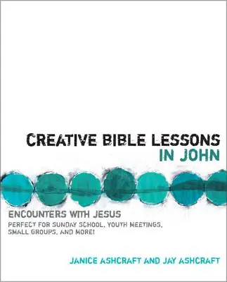 Kreative Bibelstunden in Johannes: Begegnungen mit Jesus - Creative Bible Lessons in John: Encounters with Jesus