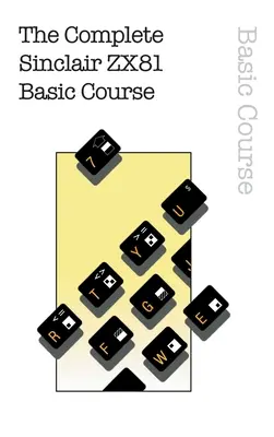 Der komplette Sinclair ZX81 Grundkurs - The Complete Sinclair ZX81 Basic Course