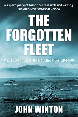 Die vergessene Flotte: Die Geschichte der britischen Pazifikflotte, 1944-45 - The Forgotten Fleet: The Story of the British Pacific Fleet, 1944-45