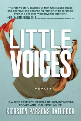 Little Voices: Wie Kinder im Geiste einem widerstrebenden Medium halfen, dem Missbrauch zu entkommen und sich zu heilen - Little Voices: How Kids in Spirit Helped a Reluctant Medium Escape and Heal from Abuse
