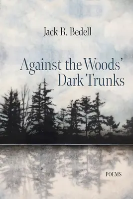 Gegen die dunklen Stämme des Waldes: Gedichte - Against the Woods' Dark Trunks: Poems