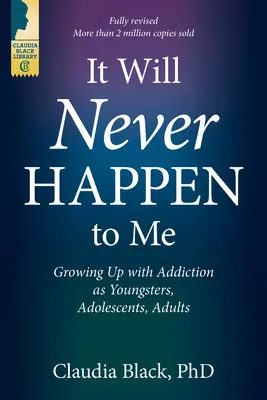 Das wird mir nie passieren - Aufwachsen mit Sucht als Jugendlicher, Heranwachsender und Erwachsener - It Will Never Happen to Me - Growing Up with Addiction as Youngsters, Adolescents, Adults