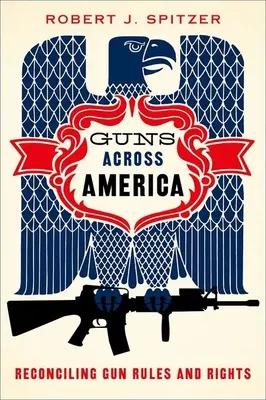 Waffen in ganz Amerika: Die Vereinbarkeit von Waffenregeln und -rechten - Guns Across America: Reconciling Gun Rules and Rights