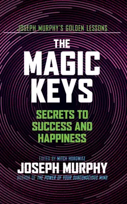 Die magischen Schlüssel: Geheimnisse für Erfolg und Glück - The Magic Keys: Secrets to Success and Happiness