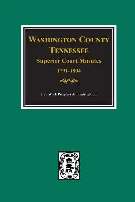 Washington County, Tennessee Oberste Gerichtsprotokolle, 1791-1804. - Washington County, Tennessee Superior Court Minutes, 1791-1804.