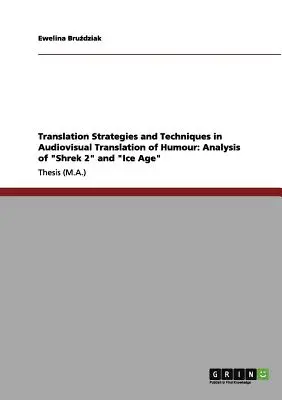 Übersetzungsstrategien und -techniken in der audiovisuellen Übersetzung von Humor: Analyse von „Shrek 2“ und „Ice Age““ - Translation Strategies and Techniques in Audiovisual Translation of Humour: Analysis of Shrek 2