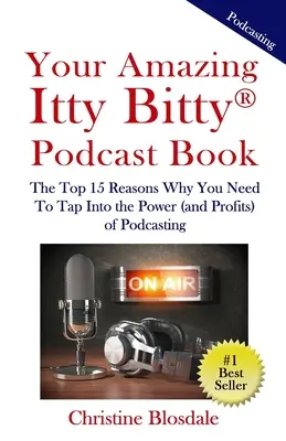 Ihr erstaunliches Itty Bitty(R) Podcast-Buch: Die 15 wichtigsten Gründe, warum Sie die Macht (und die Gewinne) des Podcasting nutzen sollten - Your Amazing Itty Bitty(R) Podcast Book: The Top 15 Reasons Why You Need To Tap Into the Power (and Profits) of Podcasting