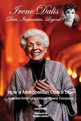 Irene Dalis: Diva, Impresaria, Legende - Irene Dalis: Diva, Impresaria, Legend