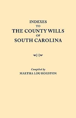 Indizes zu den County Wills von South Carolina. Dieser Band enthält einen separaten Index, der aus den W.P.A.-Kopien der einzelnen County-Testamentsbücher zusammengestellt wurde, - Indexes to the County Wills of South Carolina. This Volume Contains a Separate Index Compiled from the W.P.A. Copies of Each of the County Will Books,