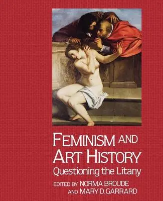 Feminismus und Kunstgeschichte: Die Litanei in Frage stellen - Feminism And Art History: Questioning The Litany