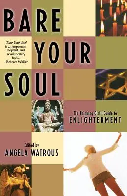 Entblöße deine Seele: Der Leitfaden des denkenden Mädchens zur Erleuchtung - Bare Your Soul: The Thinking Girl's Guide to Enlightenment