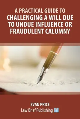 Ein praktischer Leitfaden zur Anfechtung eines Testaments wegen unzulässiger Beeinflussung oder betrügerischer Verleumdung - A Practical Guide to Challenging a Will Due to Undue Influence or Fraudulent Calumny