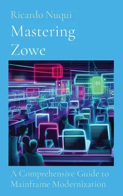 Zowe meistern: Ein umfassender Leitfaden zur Mainframe-Modernisierung - Mastering Zowe: A Comprehensive Guide to Mainframe Modernization