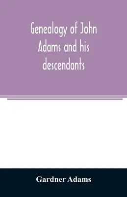 Genealogie von John Adams und seinen Nachkommen; mit Anmerkungen und Begebenheiten - Genealogy of John Adams and his descendants; with notes and incidents