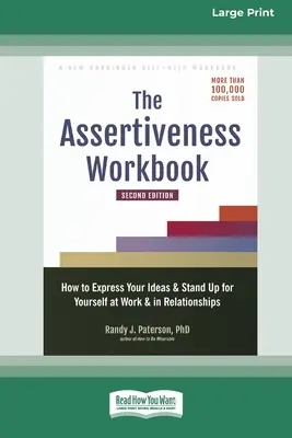 Das Arbeitsbuch zur Selbstbehauptung: Wie Sie Ihre Ideen zum Ausdruck bringen und bei der Arbeit und in Beziehungen für sich selbst eintreten - The Assertiveness Workbook: How to Express Your Ideas and Stand Up for Yourself at Work and in Relationships