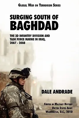 Vorstoß südlich von Bagdad: Die 3. Infanteriedivision und die Task Force MARNE im Irak, 2007-2008 - Surging South of Baghdad: The 3d Infantry Division and Task Force MARNE in Iraq, 2007-2008