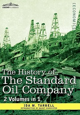 Die Geschichte der Standard Oil Company (2 Bände in 1) - The History of the Standard Oil Company ( 2 Volumes in 1)