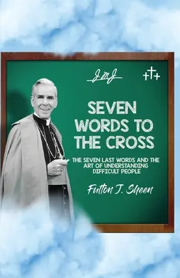 Sieben Worte zum Kreuz: Die sieben letzten Worte und die Kunst, schwierige Menschen zu verstehen - Seven Words to the Cross: The Seven Last Words and the Art of Understanding Difficult People