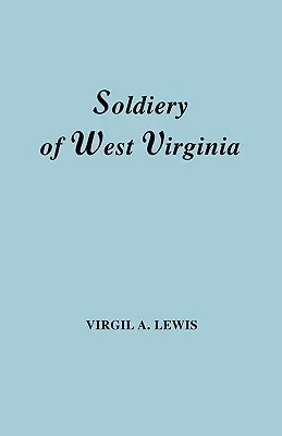 Soldaten in West Virginia im Franzosen- und Indianerkrieg; Lord Dunmores Krieg; Die Revolution; Die späteren Indianerkriege; Der Whiskey-Aufstand; Die S - Soldiery in West Virginia in the French and Indian War; Lord Dunmore's War; The Revolution; The Later Indian Wars; The Whiskey Insurrection; The S