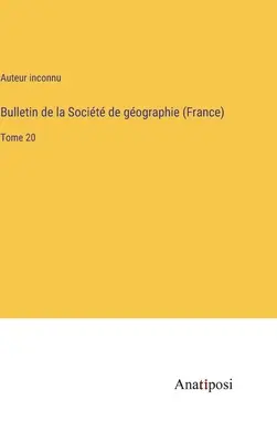 Bulletin de la Socit de gographie (Frankreich): Band 20 - Bulletin de la Socit de gographie (France): Tome 20