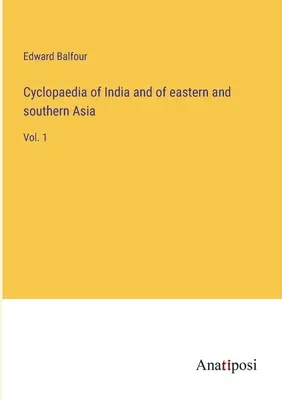 Cyclopaedia of India and of eastern and southern Asia: Bd. 1 - Cyclopaedia of India and of eastern and southern Asia: Vol. 1