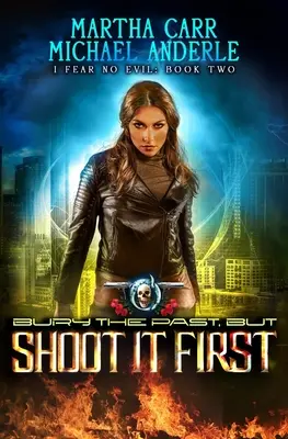 Begrabe die Vergangenheit, aber erschieß sie zuerst: Ein Urban-Fantasy-Action-Abenteuer - Bury The Past, But Shoot It First: An Urban Fantasy Action Adventure