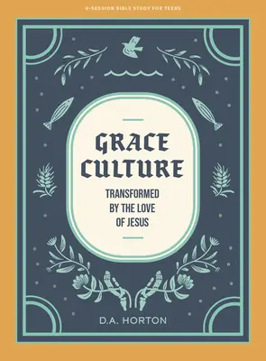 Grace Culture - Bibelstudienbuch für Teenager: Verwandelt durch die Liebe von Jesus - Grace Culture - Teen Bible Study Book: Transformed by the Love of Jesus