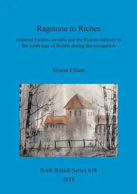 Vom Stein des Anstoßes zum Reichtum: Reichsgüter, Metalla und das römische Militär im Südosten Britanniens während der Besatzungszeit - Ragstone to Riches: Imperial Estates, metalla and the Roman military in the south east of Britain during the occupation