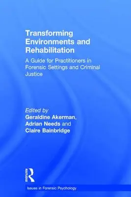 Umgebungen und Rehabilitation umgestalten: Ein Leitfaden für Praktiker in forensischen Einrichtungen und der Strafjustiz - Transforming Environments and Rehabilitation: A Guide for Practitioners in Forensic Settings and Criminal Justice
