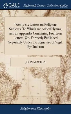 Sechsundzwanzig Briefe über religiöse Themen. Mit Hymnen und einem Anhang, der vierzehn Briefe enthält, &c. Früher gesondert veröffentlicht Und - Twenty-six Letters on Religious Subjects. To Which are Added Hymns, and an Appendix Containing Fourteen Letters, &c. Formerly Published Separately Und