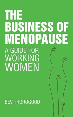 Das Geschäft mit der Menopause: Ein Leitfaden für berufstätige Frauen - The Business of Menopause: A Guide for Working Women