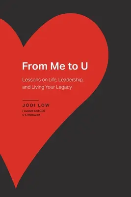 Von mir zu U: Lektionen über das Leben, Führung und das eigene Vermächtnis - From Me to U: Lessons on Life, Leadership, and Living Your Legacy