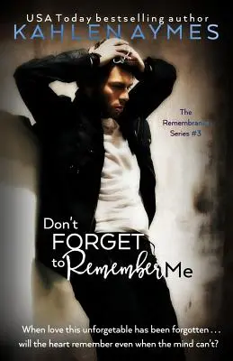 Vergiss nicht, dich an mich zu erinnern: Die Remembrance-Reihe, Buch 3 - Don't Forget to Remember Me: The Remembrance Series, Book 3