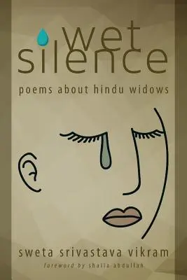 Nasses Schweigen: Gedichte über hinduistische Witwen - Wet Silence: Poems about Hindu Widows