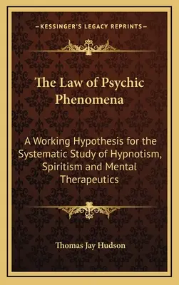 Das Gesetz der psychischen Phänomene: Eine Arbeitshypothese für das systematische Studium des Hypnotismus, Spiritismus und der mentalen Therapeutik - The Law of Psychic Phenomena: A Working Hypothesis for the Systematic Study of Hypnotism, Spiritism and Mental Therapeutics