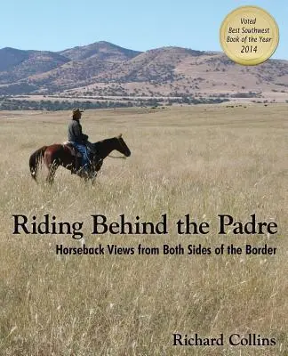 Riding Behind the Padre: Ansichten zu Pferd von beiden Seiten der Grenze - Riding Behind the Padre: Horseback Views from Both Sides of the Border