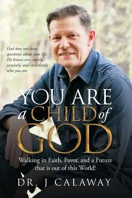 Du bist ein Kind Gottes: Im Glauben wandeln, Gunst und eine Zukunft, die nicht von dieser Welt ist! - You are a Child of God: Walking in Faith, Favor, and a Future that is out of this World!