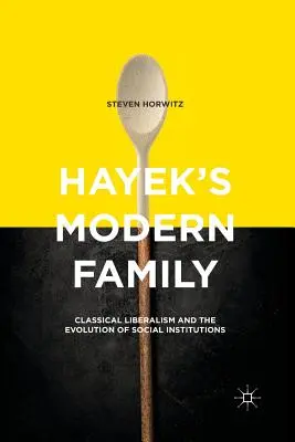 Hayeks moderne Familie: Klassischer Liberalismus und die Entwicklung sozialer Institutionen - Hayek's Modern Family: Classical Liberalism and the Evolution of Social Institutions