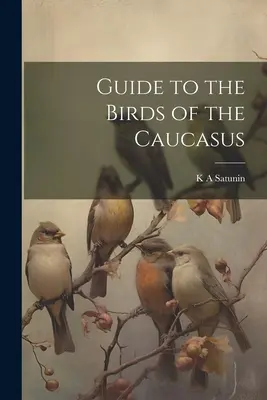 Führer zu den Vögeln des Kaukasus - Guide to the Birds of the Caucasus