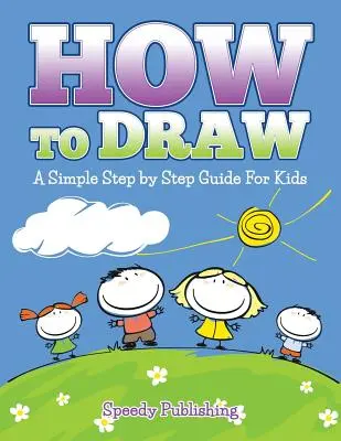 Wie man malt: Eine einfache Schritt-für-Schritt-Anleitung für Kinder - How To Draw: A Simple Step by Step Guide For Kids