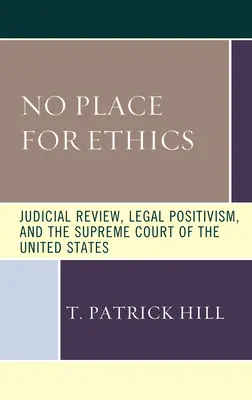 Kein Platz für Ethik: Gerichtliche Überprüfung, Rechtspositivismus und der Oberste Gerichtshof der Vereinigten Staaten - No Place for Ethics: Judicial Review, Legal Positivism, and the Supreme Court of the United States