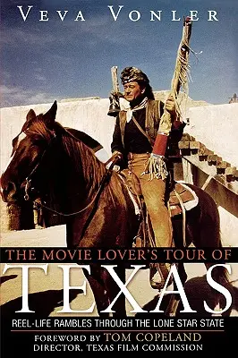 Die Tour des Filmliebhabers durch Texas: Filmische Streifzüge durch den Lone Star State - The Movie Lover's Tour of Texas: Reel-Life Rambles Through the Lone Star State