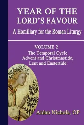 Jahr der Gunst des Herrn. Ein Homiliar für die römische Liturgie. Band 2: Der zeitliche Zyklus: Advent und Christmette, Fastenzeit und Osterzeit - Year of the Lord's Favour. a Homiliary for the Roman Liturgy. Volume 2: The Temporal Cycle: Advent and Christmastide, Lent and Eastertide