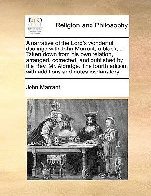 Eine Erzählung über die wunderbaren Taten des Herrn mit John Marrant, einem Schwarzen, ... Entnommen aus seiner eigenen Erzählung, bearbeitet, korrigiert und veröffentlicht von t - A Narrative of the Lord's Wonderful Dealings with John Marrant, a Black, ... Taken Down from His Own Relation, Arranged, Corrected, and Published by t