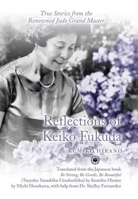 Reflexionen von Keiko Fukuda: Wahre Geschichten des berühmten Judo-Großmeisters - Reflections of Keiko Fukuda: True Stories from the Renowned Judo Grand Master
