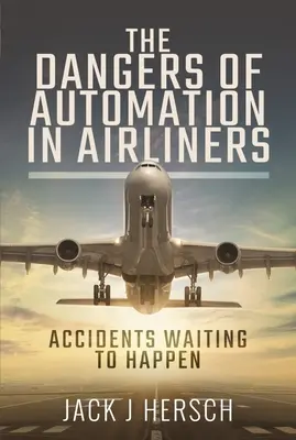 Die Gefahren der Automatisierung in Verkehrsflugzeugen: Unfälle, die nur darauf warten, zu passieren - The Dangers of Automation in Airliners: Accidents Waiting to Happen