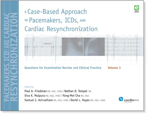 A Case-Based Approach to Pacemakers, ICDs, and Cardiac Resynchronization, Volume 3: Questions for Examination Review and Clinical Practice: Band 3 - A Case-Based Approach to Pacemakers, ICDs, and Cardiac Resynchronization, Volume 3: Questions for Examination Review and Clinical Practice: Volume 3