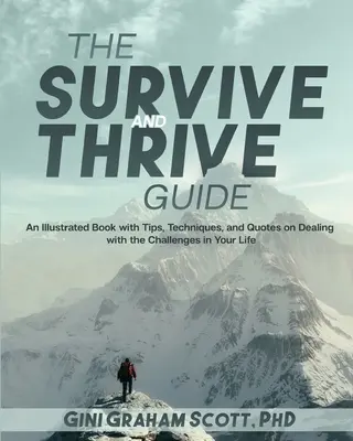 Der Leitfaden zum Überleben und Gedeihen: Ein illustriertes Buch mit Tipps, Techniken und Zitaten zum Umgang mit den Herausforderungen in Ihrem Leben - The Survive and Thrive Guide: An Illustrated Book with Tips, Techniques, and Quotes on Dealing with the Challenges in Your Life