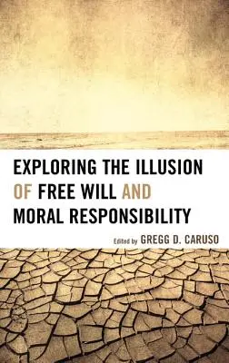 Erforschung der Illusion des freien Willens und der moralischen Verantwortung - Exploring the Illusion of Free Will and Moral Responsibility